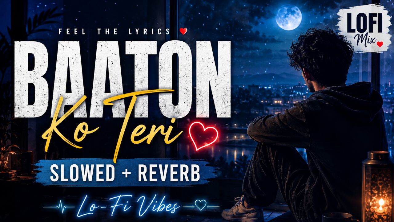 Baaton Ko Teri ❤️ Slowed + Reverb | Lo-Fi Sad Song | Lofi Music | Relaxing & Emotional Vibes