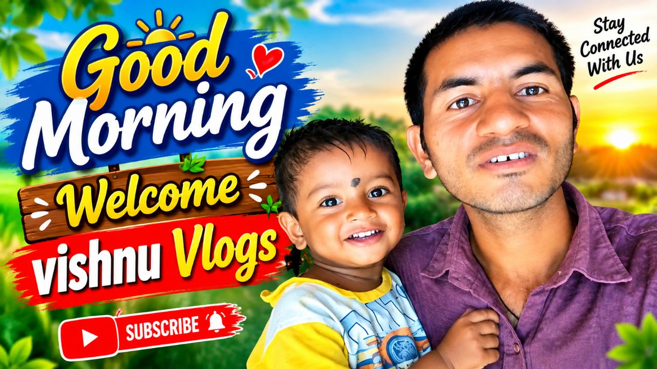 Good morning welcome vishnu Vlogs
