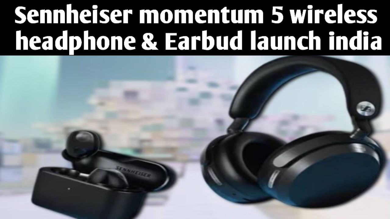 Sennheiser momentum 5 wireless headphone & earbuds launch india ||@Tech BRAKING news