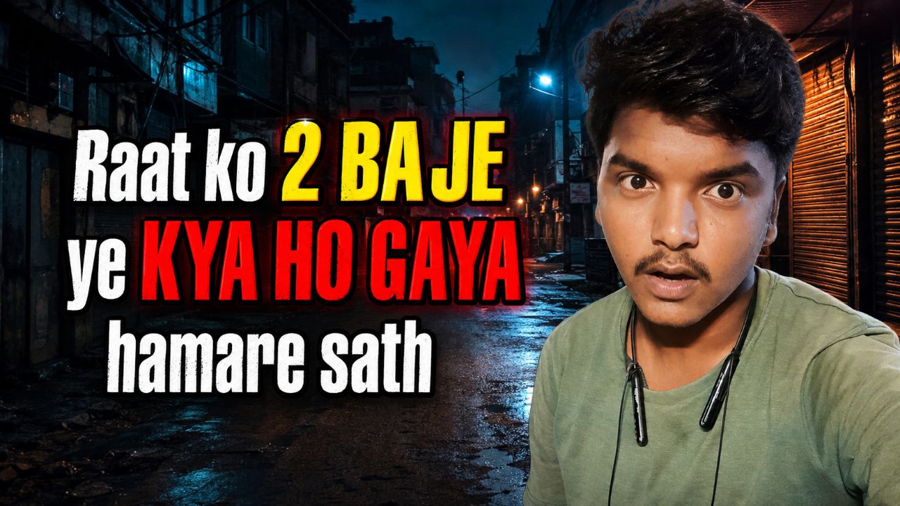 Raat ko 2 baje ye kya ho gaya hamare sath