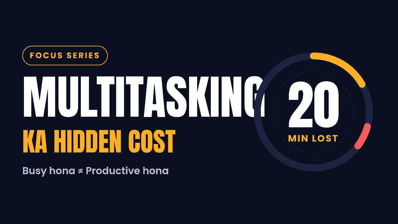 Multitasking Ka Hidden Cost: Busy Ho Par Productive Nahi